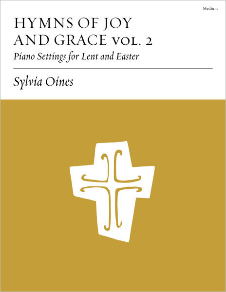 Hymns of Joy and Grace, Volume 2: Piano Settings for Lent and Easter