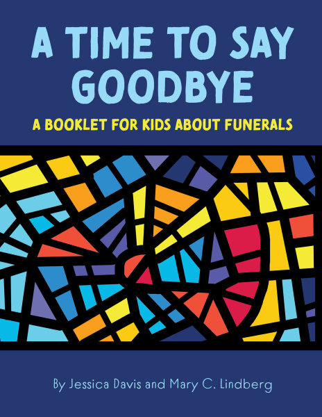 A Time to Say Goodbye: A Booklet for Kids about Funerals