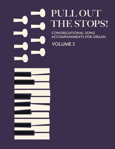 Pull Out the Stops, Vol. 3: Congregational Song Accompaniments for Organ