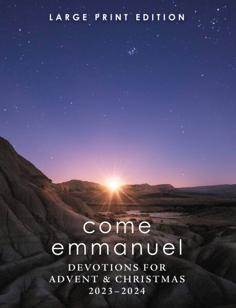 Come, Emmanuel: Devotions for Advent and Christmas 2023-2024 Large Print Edition