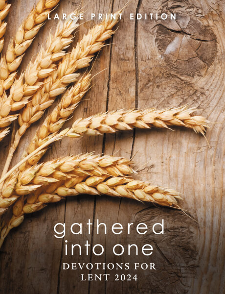 Gathered into One: Devotions for Lent 2024 Large Print Edition