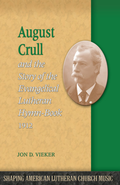 August Crull and the Story of the Evangelical Lutheran Hymn-Book 1912