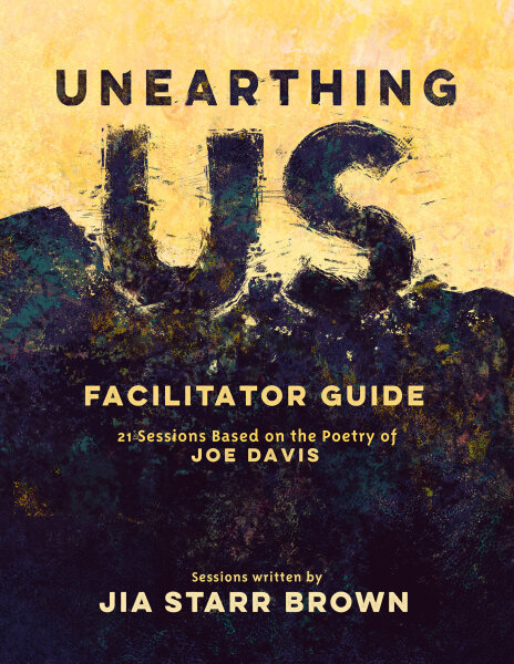 Unearthing Us Facilitator Guide: 21 Sessions Based on the Poetry of Joe Davis
