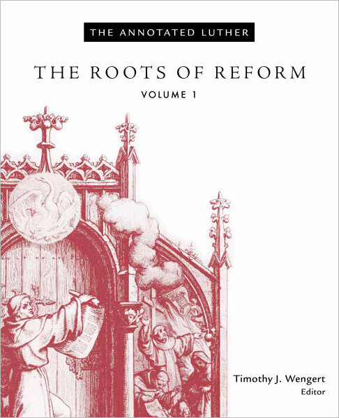 The Annotated Luther, Volume 1: The Roots of Reform