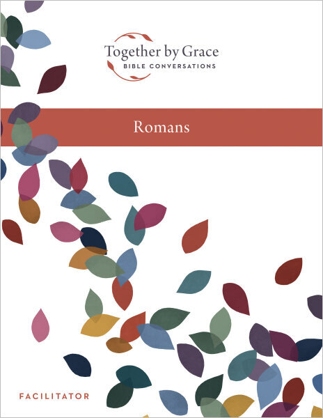 Together by Grace: Bible Conversations ROMANS, Facilitator Guide