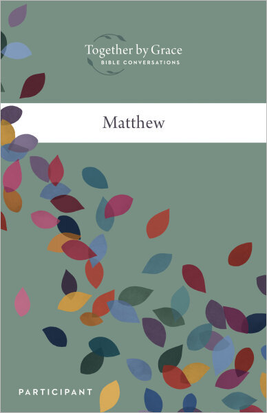 Together by Grace: Bible Conversations MATTHEW, Participant Guide