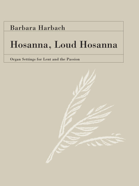 Hosanna, Loud Hosanna: Organ Settings for Lent and the Passion