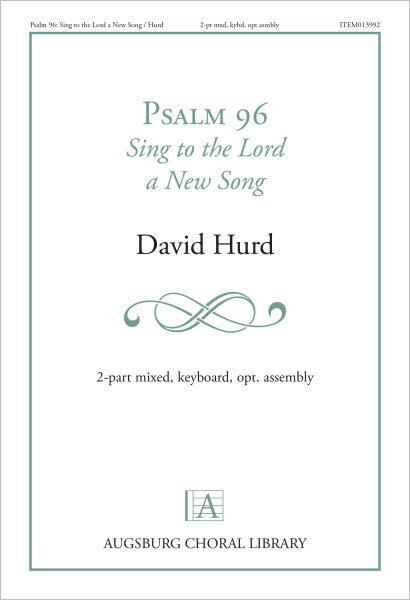 Psalm 96: Sing to the Lord a New Song